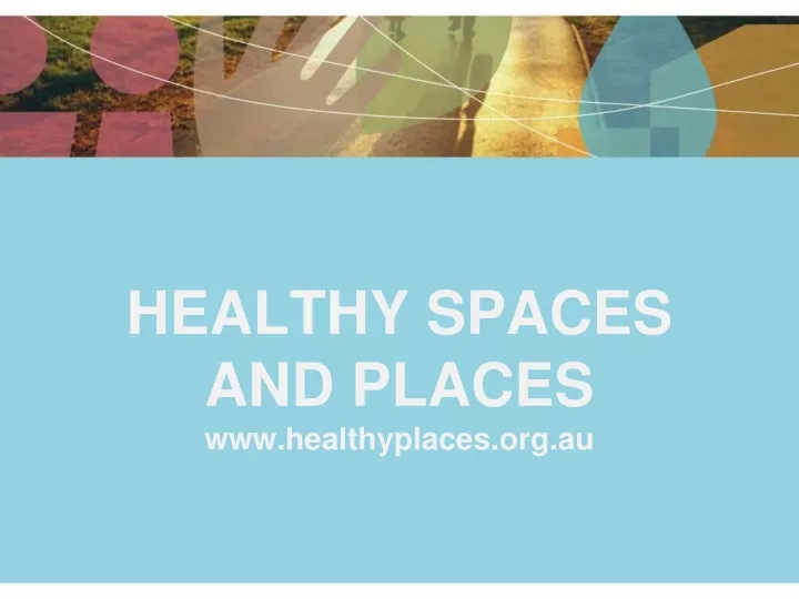 Ppt Healthy Spaces And Places Healthyplacesau Powerpoint