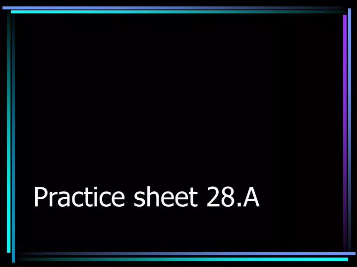 practice sheet 28 a n.