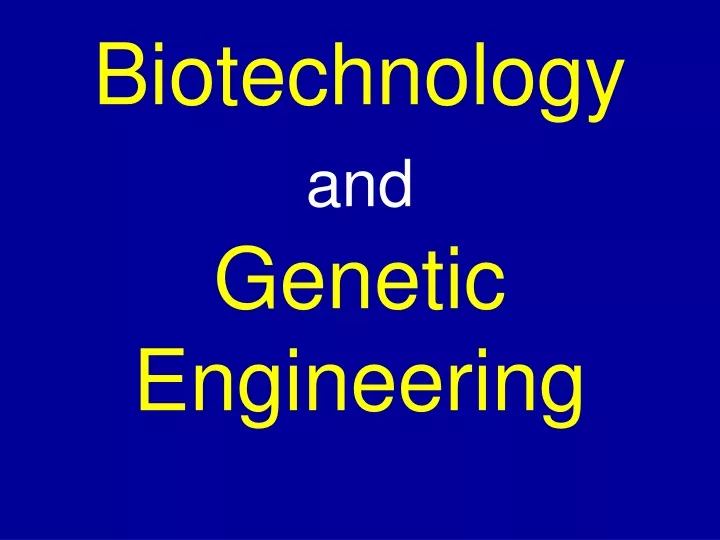 PPT - Biotechnology And Genetic Engineering PowerPoint Presentation ...