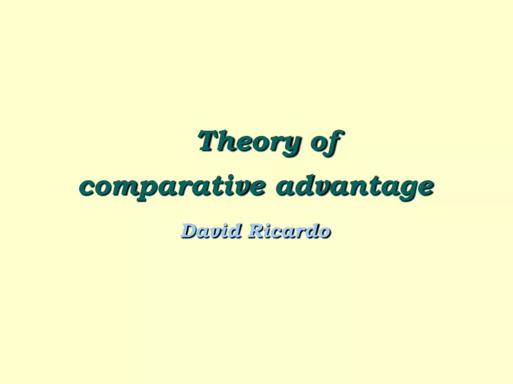 PPT - Theory Of Comparative Advantage David Ricardo PowerPoint ...