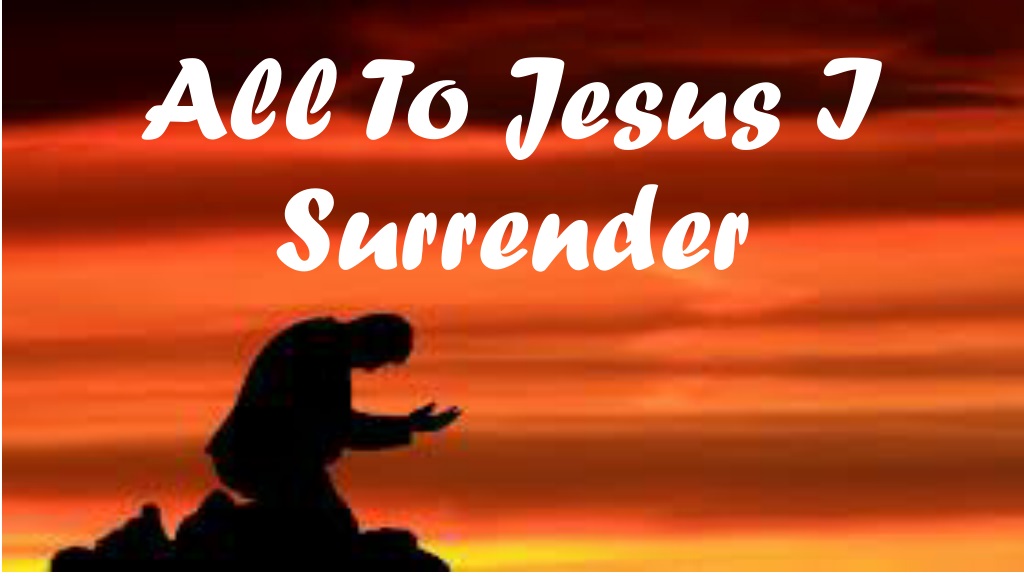 PPT - Surrendering All To Jesus PowerPoint Presentation, free download ...