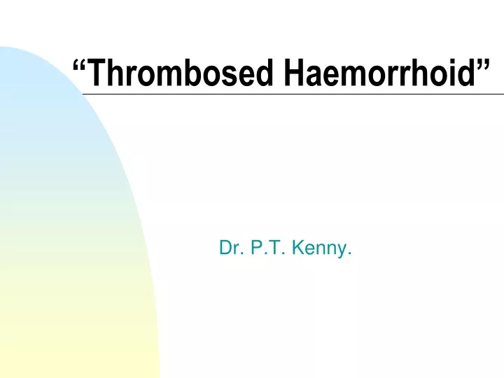 PPT - “Thrombosed Haemorrhoid” PowerPoint Presentation, Free Download ...