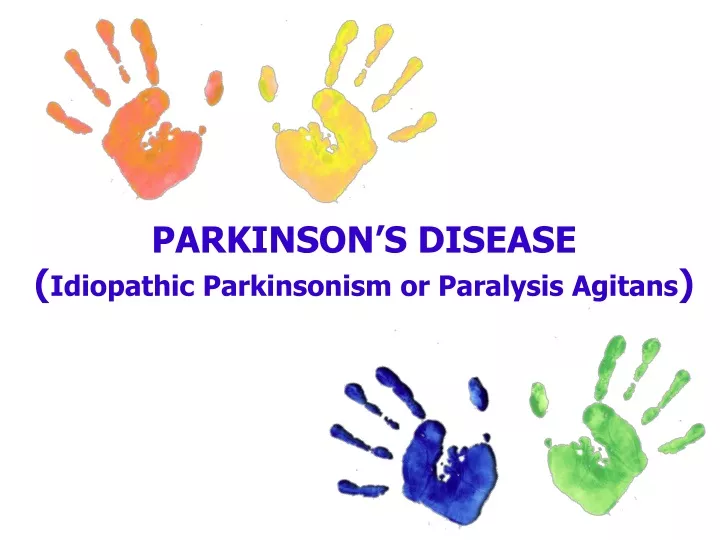 PPT - PARKINSON’S DISEASE ( Idiopathic Parkinsonism or Paralysis