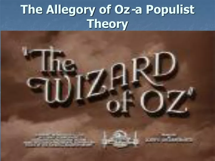 PPT - The Allegory Of Oz - A Populist Theory PowerPoint Presentation ...