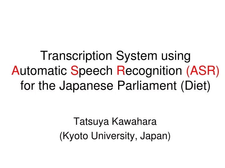 transcription system using a utomatic s peech r ecognition asr for the japanese parliament diet n.
