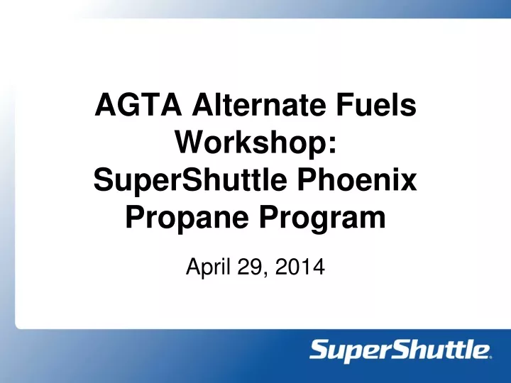 ppt-agta-alternate-fuels-workshop-supershuttle-phoenix-propane