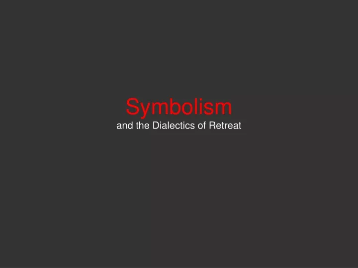 symbolism and the dialectics of retreat n.