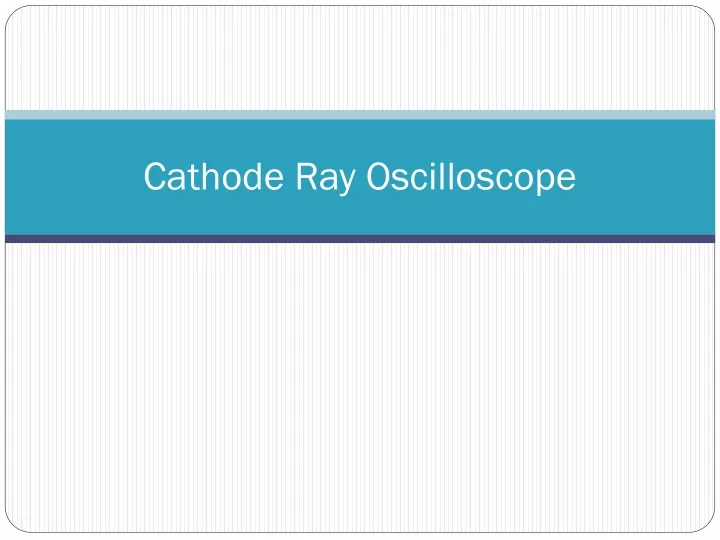 cathode ray oscilloscope ppt
