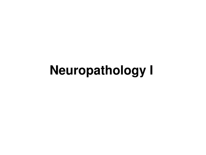 PPT - Neuropathology I PowerPoint Presentation, Free Download - ID:9576112