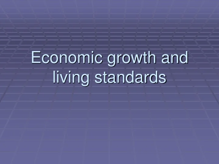 PPT Economic growth and living standards PowerPoint Presentation