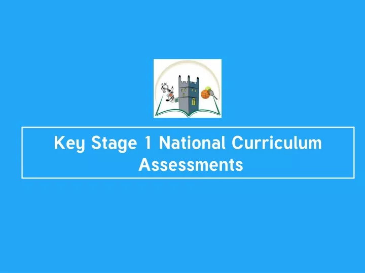 PPT - Key Stage 1 National Curriculum Assessments PowerPoint ...