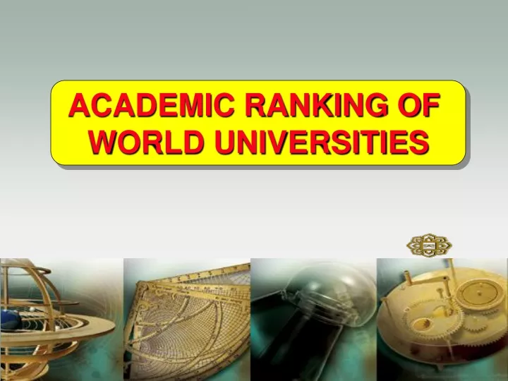 PPT ACADEMIC RANKING OF WORLD UNIVERSITIES PowerPoint Presentation