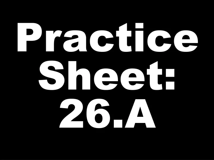 practice sheet 26 a n.