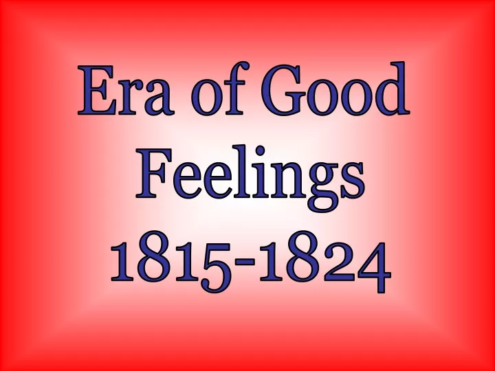 Ppt Era Of Good Feelings 1815 1824 Powerpoint Presentation Free Download Id9602879 1408