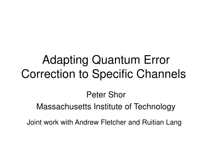 adapting quantum error correction to specific channels n.