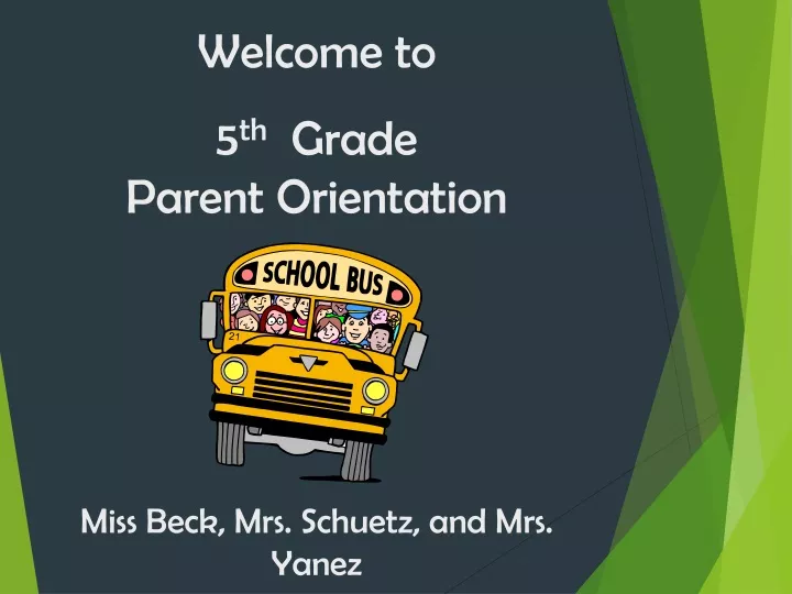 PPT - Welcome to 5 th Grade Parent Orientation Miss Beck, Mrs. Schuetz ...