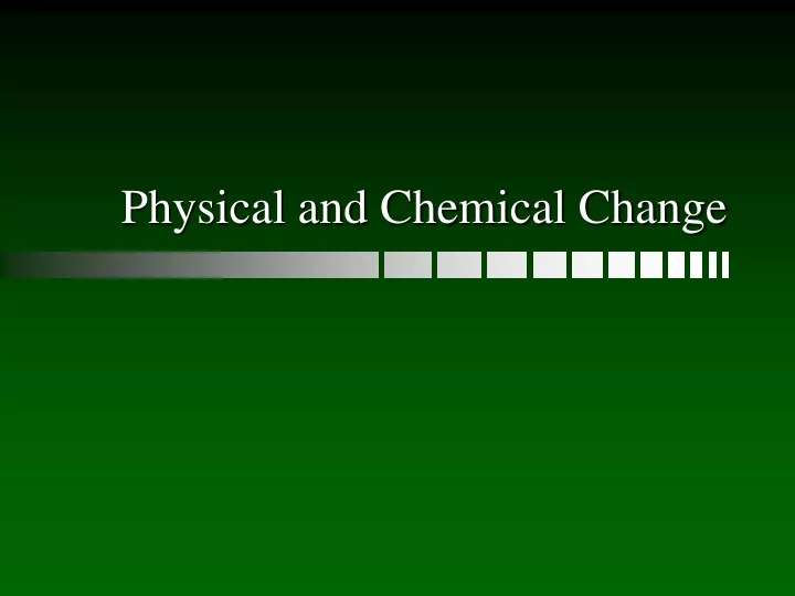 PPT - Physical and Chemical Change PowerPoint Presentation, free ...