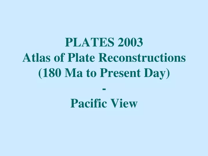 plates 2003 atlas of plate reconstructions 180 ma to present day pacific view n.