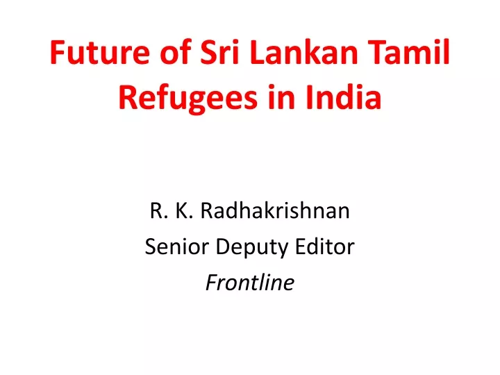future of sri lankan tamil refugees in india n.