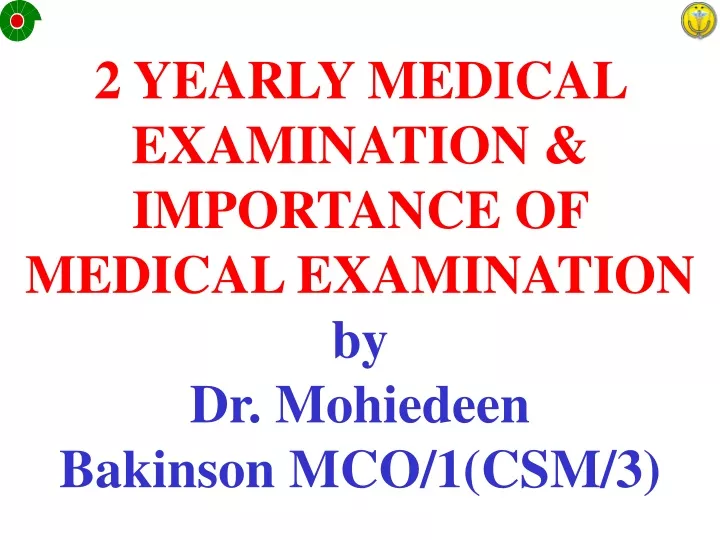 2 yearly medical examination importance of medical examination by dr mohiedeen bakinson mco 1 csm 3 n.