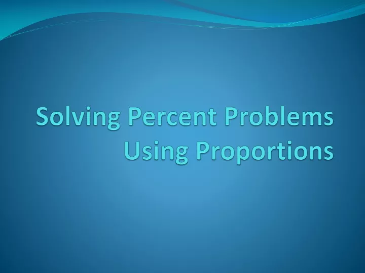 PPT - Solving Percent Problems Using Proportions PowerPoint ...