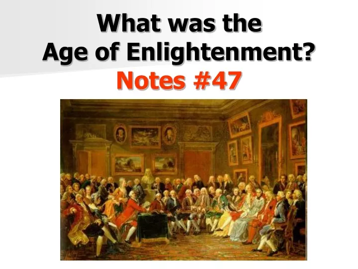 PPT - What was the Age of Enlightenment? Notes #47 PowerPoint ...