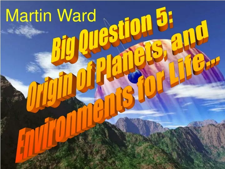 big question 5 origin of planets and environments n.