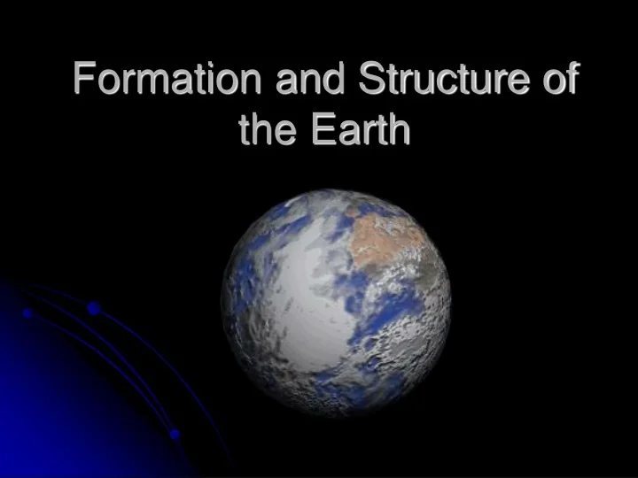PPT - Formation and Structure of the Earth PowerPoint Presentation ...