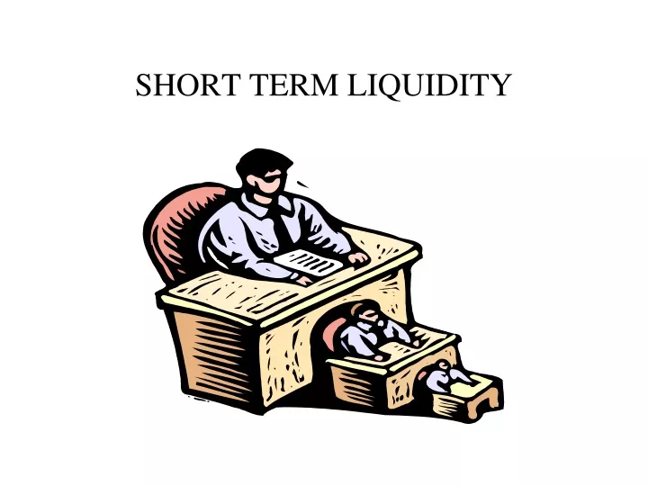 short term liquidity n.