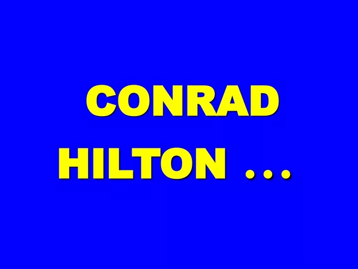 PPT CONRAD HILTON … PowerPoint Presentation, free download ID9651037