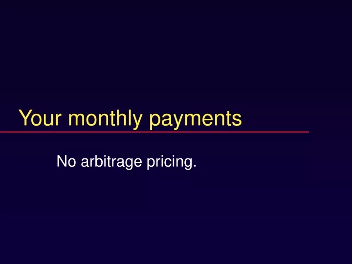 your monthly payments n.