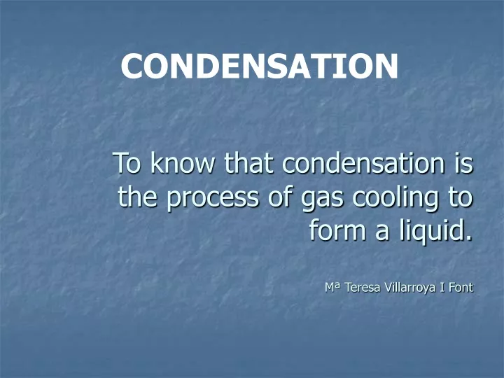 to know that condensation is the process of gas cooling to form a liquid m teresa villarroya i font n.