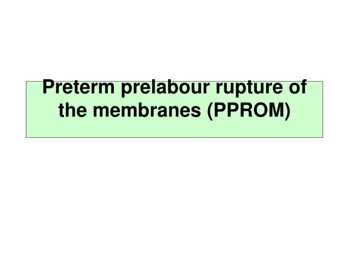 preterm prelabour rupture of the membranes pprom n.