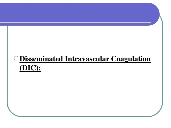 PPT - Disseminated Intravascular Coagulation (DIC): PowerPoint ...