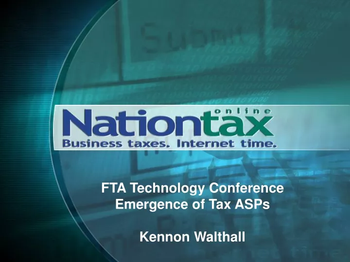 PPT FTA Technology Conference Emergence of Tax ASPs Kennon Walthall