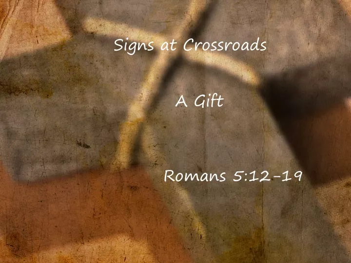 ppt-signs-at-crossroads-a-gift-romans-5-12-19-powerpoint-presentation