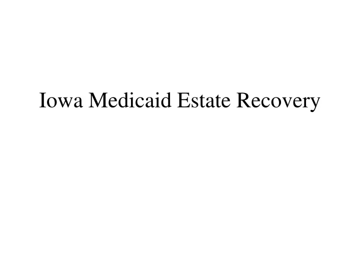 PPT Iowa Medicaid Estate Recovery PowerPoint Presentation, free