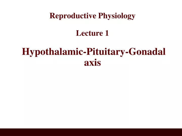 reproductive physiology lecture 1 hypothalamic pituitary gonadal axis n.