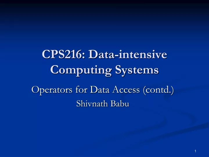 PPT - CPS216: Data-intensive Computing Systems PowerPoint Presentation ...