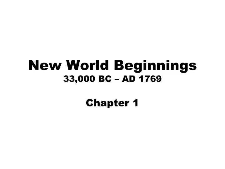 PPT - New World Beginnings 33,000 BC – AD 1769 PowerPoint Presentation ...