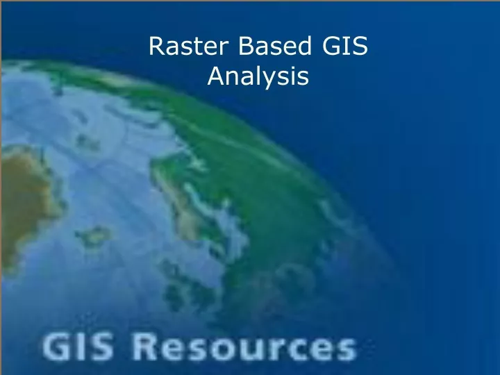 PPT - Raster Based GIS Analysis PowerPoint Presentation, Free Download ...