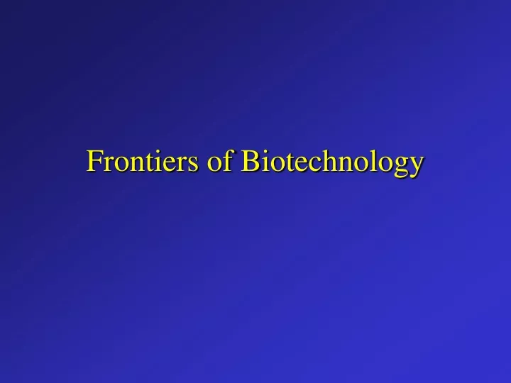 PPT - Frontiers Of Biotechnology PowerPoint Presentation, Free Download ...