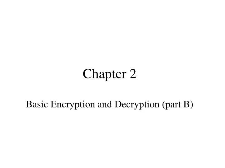 PPT - Chapter 2 Basic Encryption And Decryption (part B) PowerPoint ...