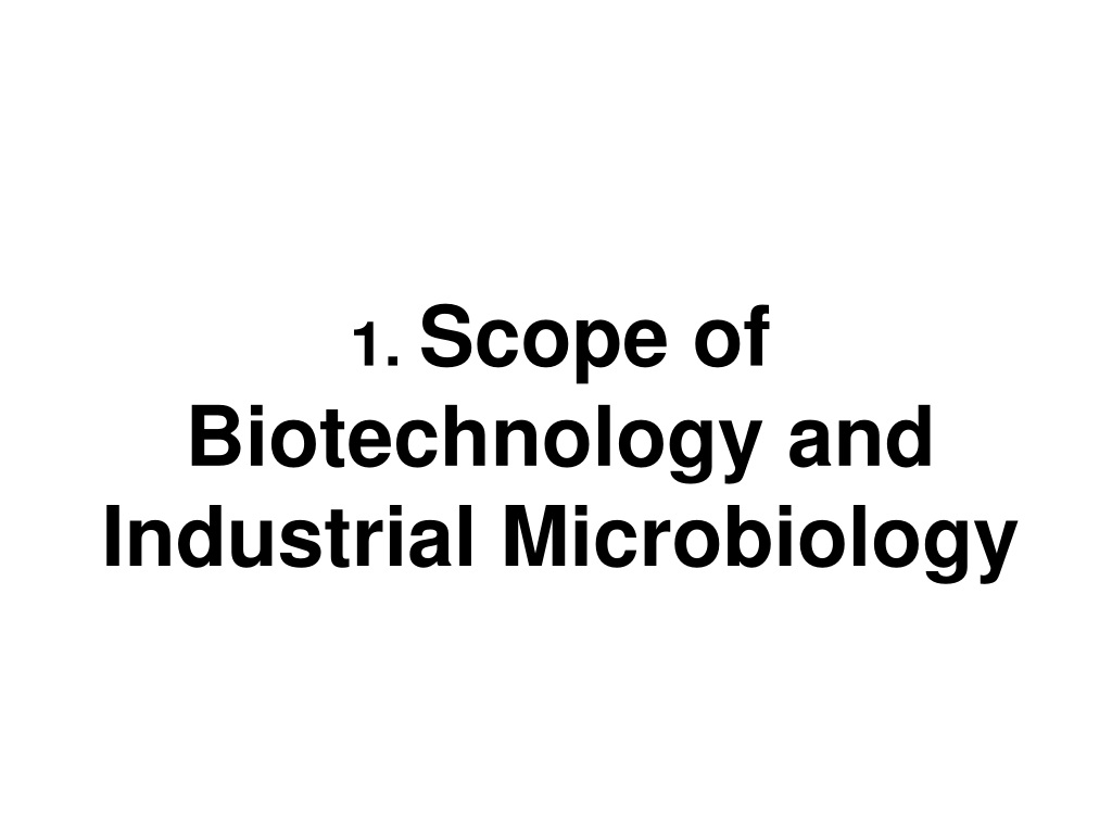 PPT 1. Scope of Biotechnology and Industrial Microbiology PowerPoint