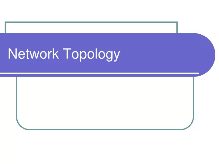 PPT - Network Topology PowerPoint Presentation, free download - ID:9685720