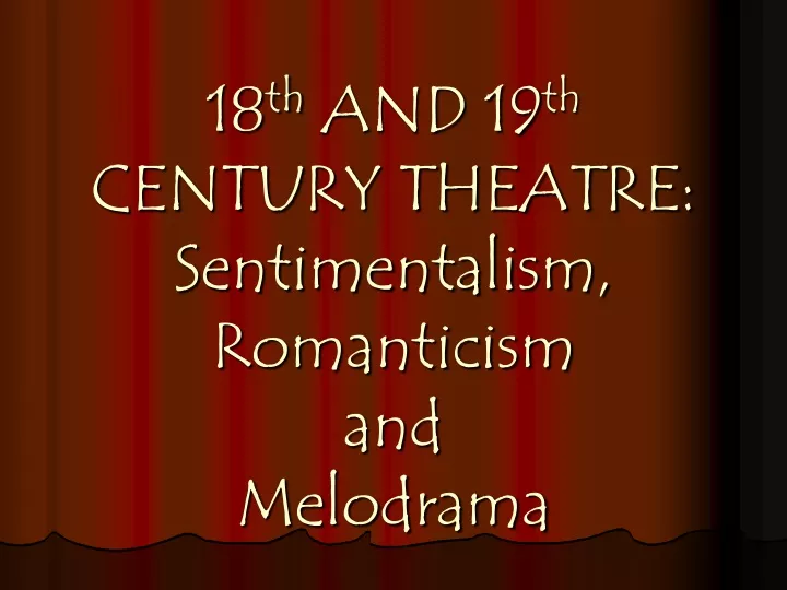 18 th and 19 th century theatre sentimentalism romanticism and melodrama n.