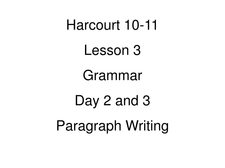 PPT Harcourt 1011 Lesson 3 Grammar Day 2 and 3 Paragraph Writing