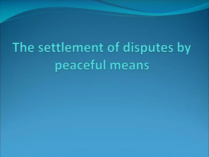 ppt-the-settlement-of-disputes-by-peaceful-means-powerpoint