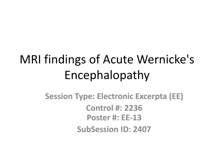 PPT - MRI findings of Acute Wernicke's Encephalopathy PowerPoint ...