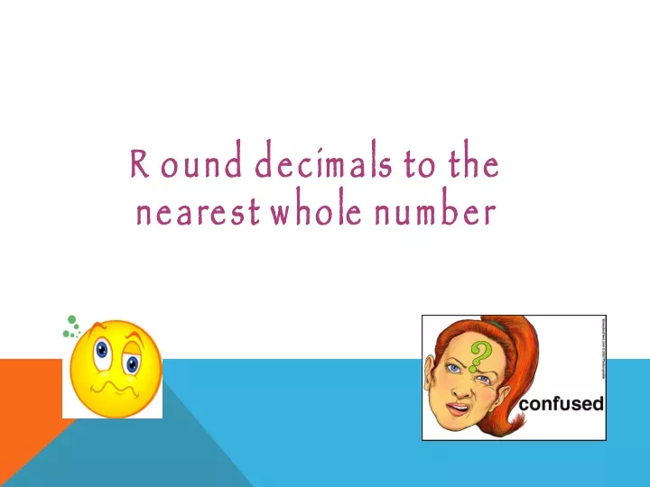 PPT - Round decimals to the nearest whole number PowerPoint ...